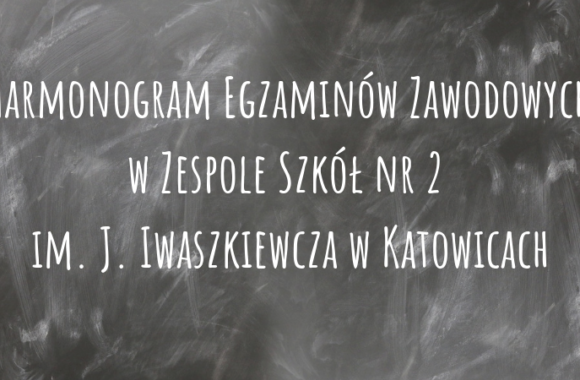 Harmonogram Egzaminów Zawodowych w Zespole Szkół nr 2 im. J. Iwaszkiewicza w Katowicach