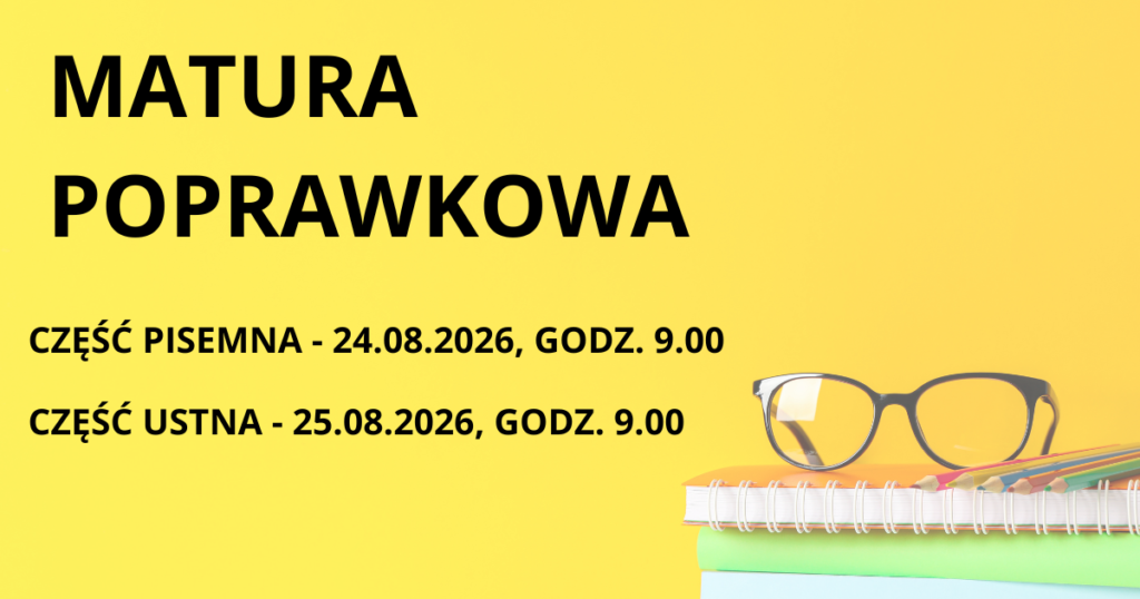 MATURA POPRAWKOWA CZESC PISEMNA 24 08 2026 GODZ 9 00 CZESC USTNA 25 08 2026 GODZ 9 00